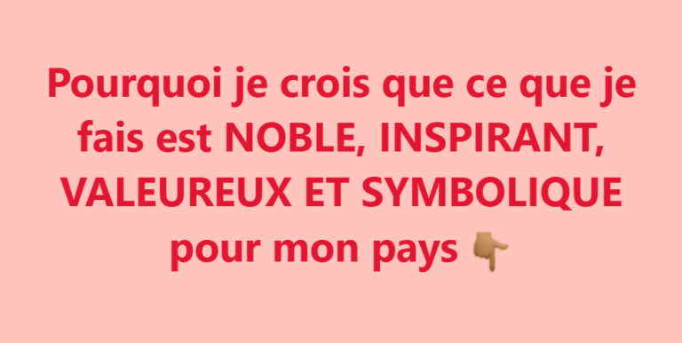 Pourquoi Mon Engagement est Noble, Inspirant, Valeureux et Symbolique pour Mon Pays